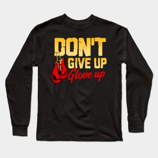 Don't Give Up Glove Up Funny Boxing Gloves Boxer Long Sleeve T-Shirt